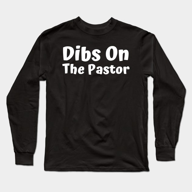 Dibs On The Pastor Long Sleeve T-Shirt by HobbyAndArt